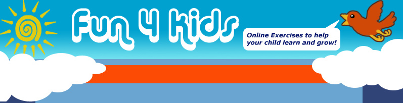 Fun 4 Kids: Online Exercises to help your child learn and grow!